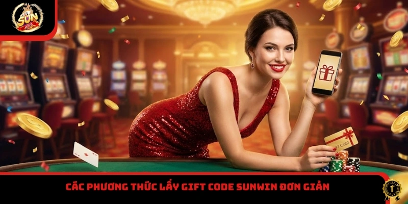 Các phương thức lấy Gift Code Sunwin đơn giản