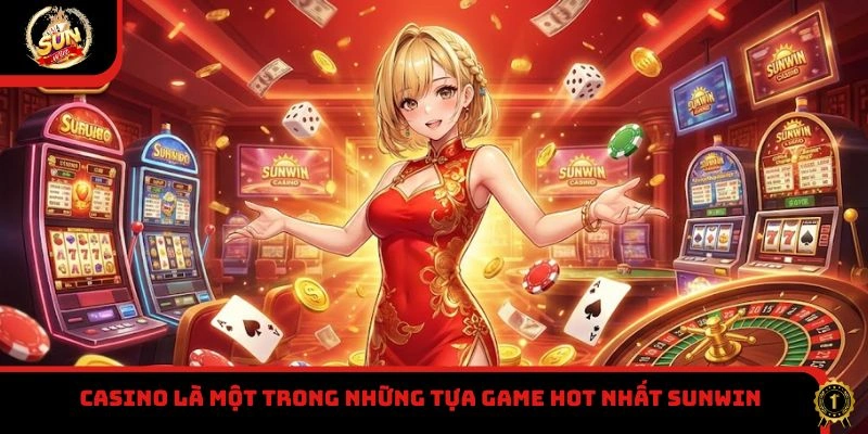 Casino là một trong những tựa game hot nhất Sunwin