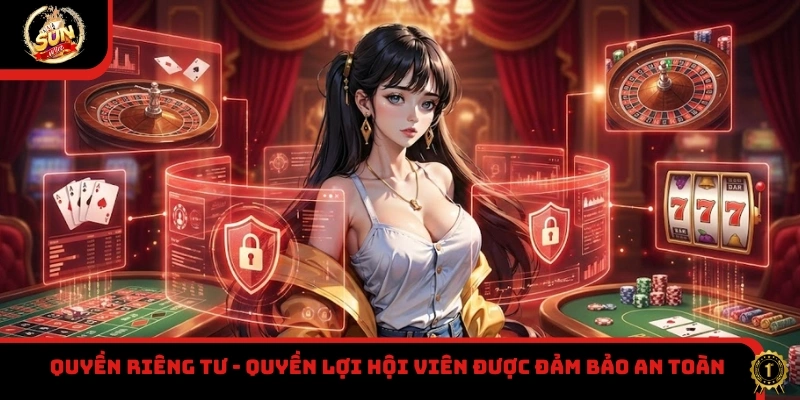 Quyền riêng tư - Quyền lợi hội viên được đảm bảo an toàn