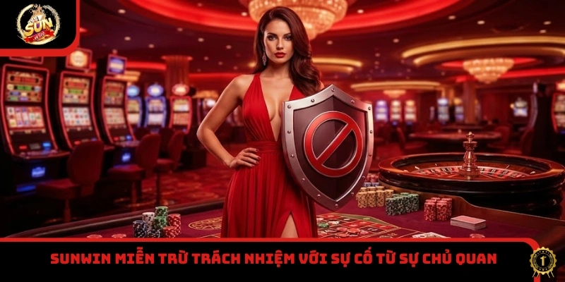Sunwin miễn trừ trách nhiệm với sự cố từ sự chủ quan