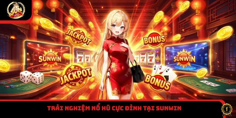 Trải nghiệm nổ hũ cực đỉnh tại Sunwin